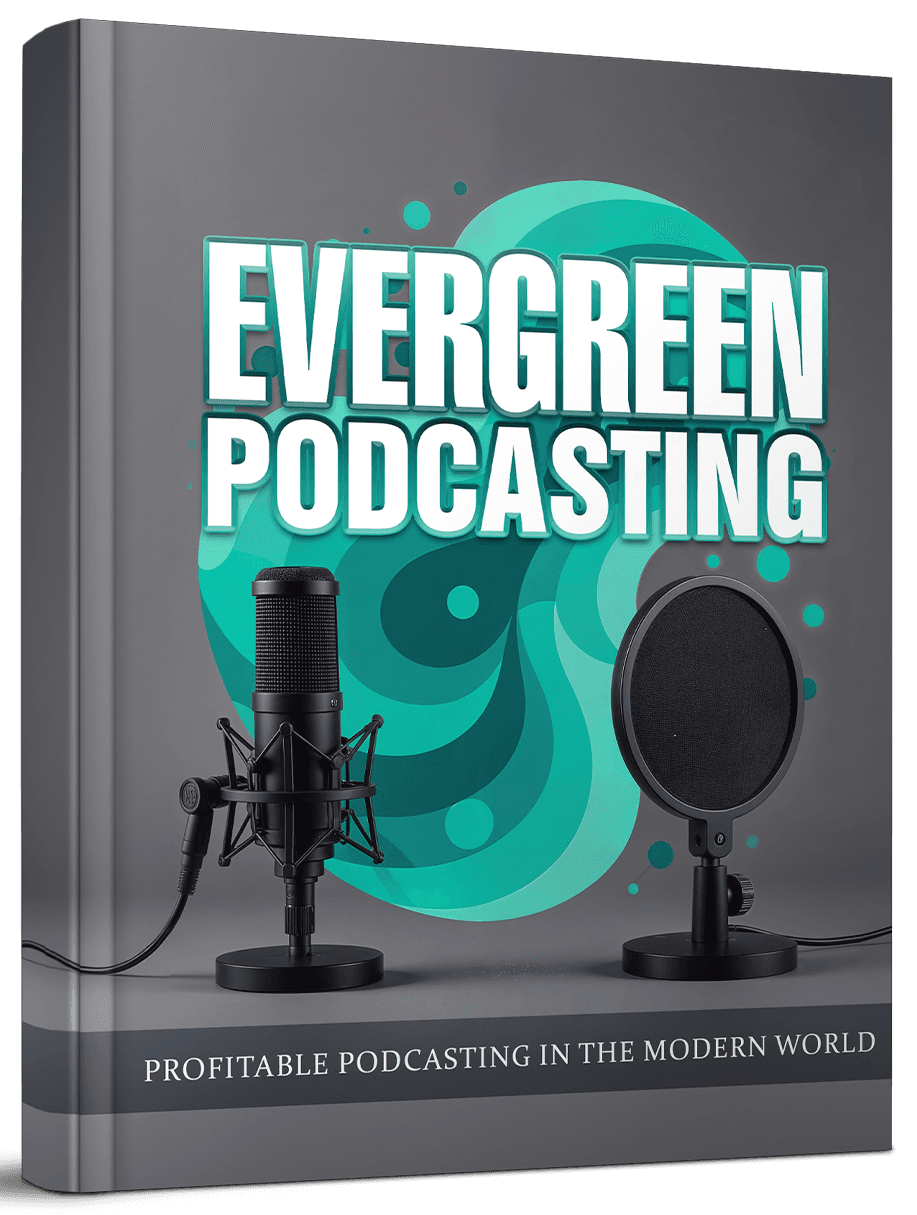 Podcasting Evergreen: Crea un Podcast Exitoso
